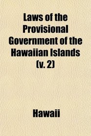 Laws of the Provisional Government of the Hawaiian Islands (v. 2)