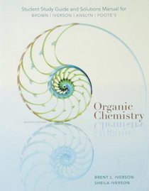 Study Guide with Solutions Manual for Brown/Iverson/Anslyn/Foote's Organic Chemistry, 7th