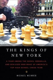 The Kings of New York: A Year Among the Geeks, Oddballs, and Genuises Who Make Up America's Top HighSchool Chess Team