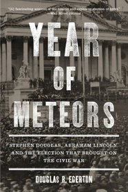 Year of Meteors: Stephen Douglas, Abraham Lincoln, and the Election that Brought on the Civil War