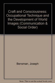 Craft and Consciousness: Occupational Technique and the Development of World Images (Communication & Social Order)