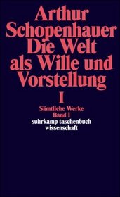 Die Welt als Wille und Vorstellung I. ( Smtliche Werke, 1).