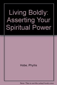 Living Boldly: Asserting Your Spiritual Power