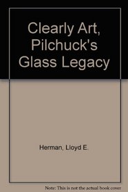 Clearly Art, Pilchuck's Glass Legacy