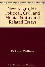 New Negro, His Political, Civil and Mental Status and Related Essays