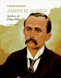 James M. Barrie: Author of Peter Pan (Rookie Biography)