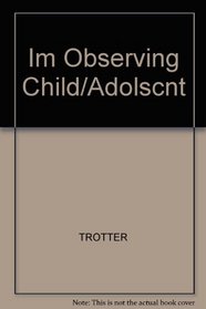 Im Observing Child/Adolscnt