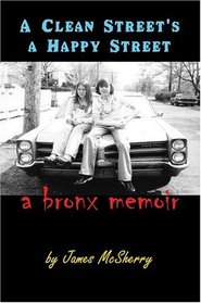 A Clean Street's A Happy Street : a Bronx Memoir