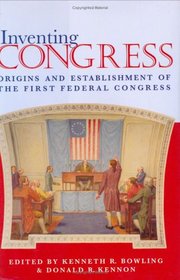 Inventing Congress: Origins & Establishment Of First Federal Congress (Perspective History Of Congres)