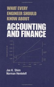What Every Engineer Should Know About Accounting and Finance (What Every Engineer Should Know)