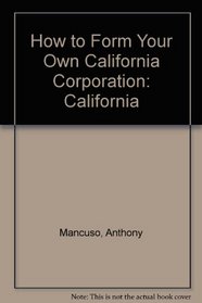 How to Form Your Own California Corporation: California