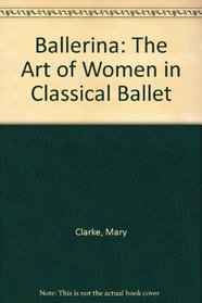 Ballerina: The Art of Women in Classical Ballet