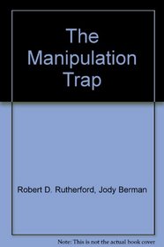 The Manipulation Trap: How to Deal with Would-Be-Difficult and Manipulative Buyers. A sellers Guide to Success and Sanity.