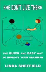 She Don't Live There: The Quick and Easy Way to Improve Your Grammar