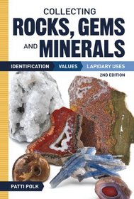 Collecting Rock, Gems, and Materials: Identification, Values and Lapidary Uses