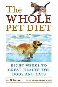 Whole Pet Diet: Eight Weeks to Great Health for Dogs And Cats