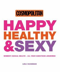 Happy, Healthy and Sexy: Women's Sexual Health - All Your Questions Answered (Cosmopolitan)