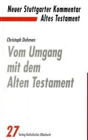 Neuer Stuttgarter Kommentar, Altes Testament, Bd.27, Vom Umgang mit dem Alten Testament