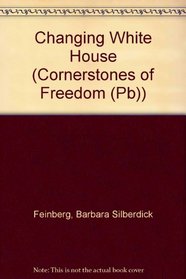 Changing White House (Cornerstones of Freedom (Sagebrush))