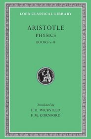 Aristotle: The Physics: Books V-VIII (Loeb Classical Library No. 255)