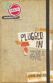 Plugged in: Connecting to the Heart of God's Biblical Principles (10 Minute Moments)