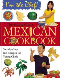 The Young Chef's Mexican Cookbook (I'm the Chef)