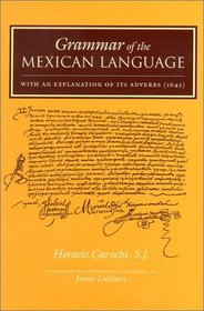 Grammar of the Mexican Language: With an Explanation of Its Adverbs (1645) (Nahuatl Series, No. 7.)