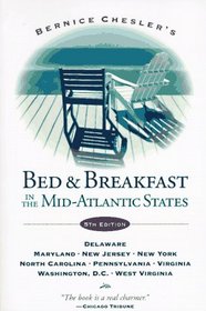 Bernice Chesler's Bed & Breakfast in the Mid-Atlantic States: Fifth Edition--Delaware, Maryland, New Jersey, New York, North Carolina, Pennsylvania, Virginia, ... and Breakfast in the Mid-Atlantic States)