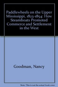 Paddlewheels on the Upper Mississippi, 1823-1854: How Steamboats Promoted Commerce and Settlement in the West