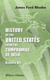 History of the United States from the Compromise of 1850: Volume 7. 1872-1877