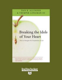 Breaking the Idols of Your Heart (Volume 1 of 2) (EasyRead Super Large 24pt Edition): How to Navigate the Temptations of Life