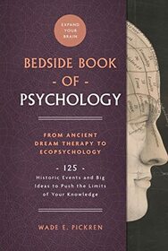 The Bedside Book of Psychology: From Ancient Dream Therapy to Ecopsychology: 125 Historic Events and Big Ideas to Push the Limits of Your Knowledge (Volume 2) (Bedside Books)