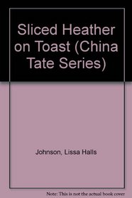 Sliced Heather on Toast (China Tate Series #1)