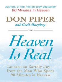 Heaven Is Real: Lessons on Earthly Joy- From the Man Who Spent 90 Minutes in Heaven (Christian Large Print Softcover)