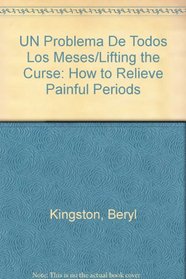 UN Problema De Todos Los Meses/Lifting the Curse: How to Relieve Painful Periods (Spanish Edition)