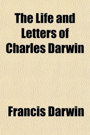 The Life and Letters of Charles Darwin