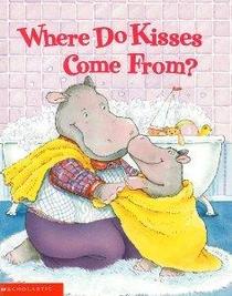 Where Do Kisses Come From?