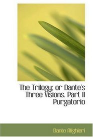 The Trilogy; or Dante's Three Visions. Part II Purgatorio