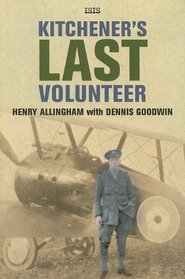 Kitchener's Last Volunteer: The Life of Henry Allingham, the Oldest Surviving Veteran of the Great War (Isis Nonfiction)