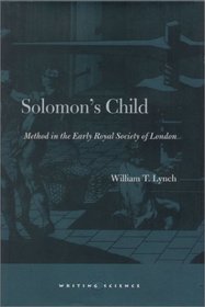 Solomon's Child: Method in the Early Royal Society of London (Writing Science)