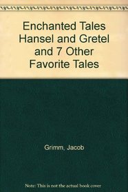 Enchanted Tales Hansel and Gretel and 7 Other Favorite Tales