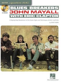 Blues Breakers with John Mayall and Eric Clapton: A Step-By-Step Breakdown of the Guitar Styles and Techniques of John Mayall and Eric Clapton