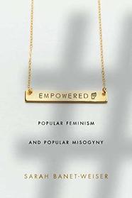 Empowered: Popular Feminism and Popular Misogyny