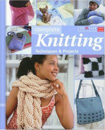 Complete Knitting: Techniques & Projects