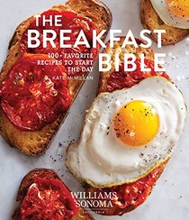 The Breakfast Bible: 100+ Favorite Recipes to Start the Day (Williams Sonoma)