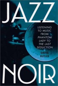 Jazz Noir: Listening to Music from Phantom Lady to The Last Seduction
