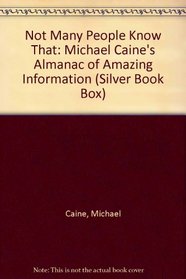 Not Many People Know That: Michael Caine's Almanac of Amazing Information (Silver Book Box)
