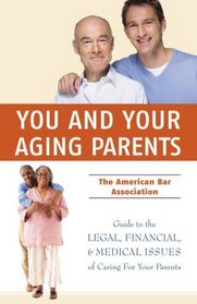 You and Your Aging Parents: The American Bar Association Guide to Legal, Financial, and Health Care Issues