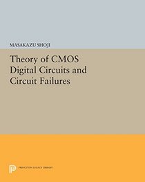 Theory of CMOS Digital Circuits and Circuit Failures (Princeton Legacy Library)
