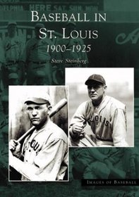 Baseball in St. Louis : 1900-1925 (Images of Baseball)